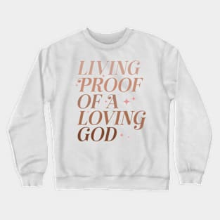 Living Proof of a Loving God Inspirational Faith-Based Crewneck Sweatshirt